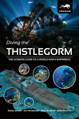 Diving The Thistlegorm - The Ultimate Guide to a World War II Shipwreck (Hardback)